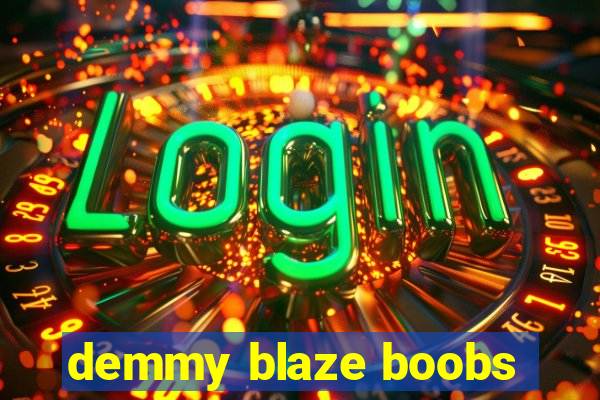 demmy blaze boobs